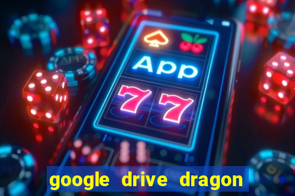 google drive dragon ball super